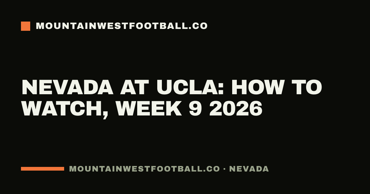 Nevada at UCLA: how to watch, Week 9 2026