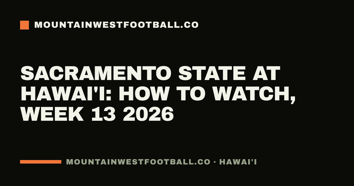 Sacramento State at Hawai'i: how to watch, Week 13 2026